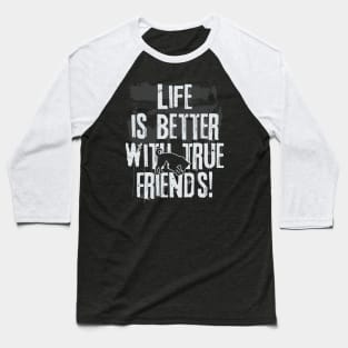 Life is better with true friends - Dog 2 Baseball T-Shirt